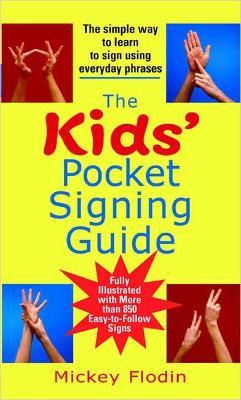 The Kids' Pocket Signing Guide: The Simple Way to Learn to Sign Using Everyday Phrases - Mickey Flodin - cover