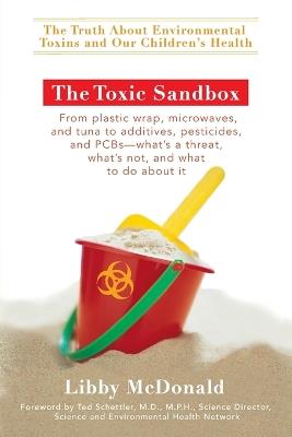 The Toxic Sandbox: The Truth About Environmental Toxins and Our Children's Health - Libby McDonald - cover