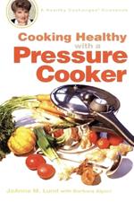 Cooking Healthy with a Pressure Cooker: A Healthy Exchanges Cookbook