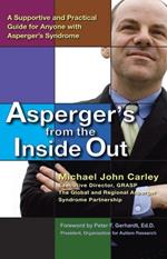 Asperger'S from the Inside out: A Supportive and Practical Guide for Anyone with Asperger's Syndrome