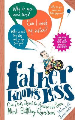 Father Knows Less: One Dad's Quest to Answer His Son's Most Baffling Questions - Wendell Jamieson - cover