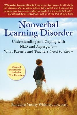 Nonverbal Learning Disorder: Understanding and Coping with Nld and Asperger's-What Parents and Teachers Need to Know - Rondalyn Varney Whitney - cover