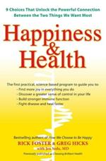 Hapiness & Health: 9 Choices That Unlock the Powerful Connection Between the Two Things We Want Most