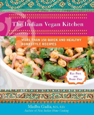 The Indian Vegan Kitchen: More Than 150 Quick and Healthy Homestyle Recipes - Madhu Gadia - cover