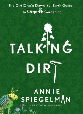 Talking Dirt: The Dirt Diva's Down-to-Earth Guie to Organic Gardening - Annie Spiegleman - cover