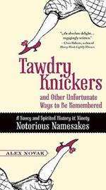 Tawdry Knickers and Other Unfortunate Ways to be Remembered: A Saucy and Spirited History of Ninety Notorious Namesakes