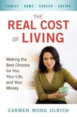 The Real Cost of Living: Making the Best Choices for You, Your Life, and Your Money - Carmen Wong Ulrich - cover