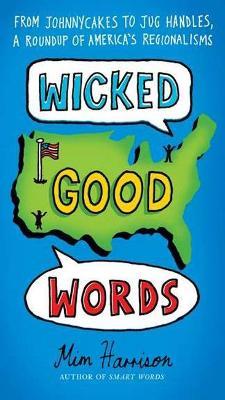 Wicked Good Words: From Johnnycakes to Jug Handles, a Roundup of America's Regionalisms - Mim Harrison - cover