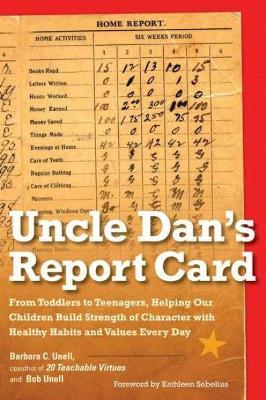 Uncle Dan's Report Card: From Toddlers to Teenagers, Helping Our Children Build Strength of Character with Healthy Habits and Values Every Day - Barbara C. Unell,Bob Unell - cover