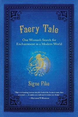 Faery Tale: One Woman's Search for Enchantment in a Modern World - Signe Pike - cover