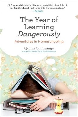The Year of Learning Dangerously: Adventures in Homeschooling - Quinn Cummings - cover