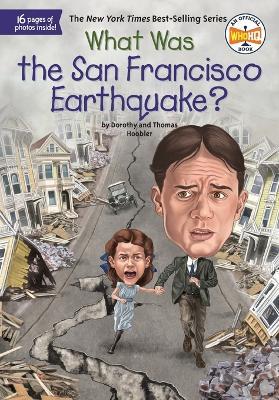 What Was the San Francisco Earthquake? - Dorothy Hoobler,Thomas Hoobler,Who HQ - cover
