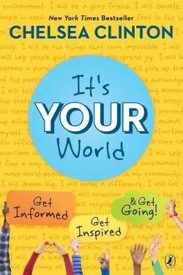 It's Your World: Get Informed, Get Inspired & Get Going! - Chelsea Clinton - cover
