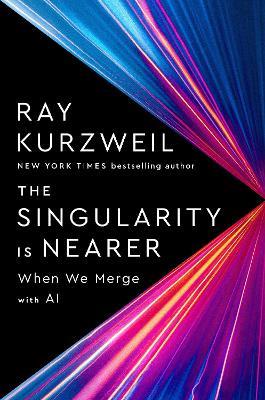 The Singularity Is Nearer: When We Merge with Computers - Ray Kurzweil - cover