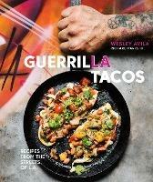 Guerrilla Tacos: Recipes from the Streets of L.A. [A Cookbook] - Wesley Avila,Richard Parks - cover