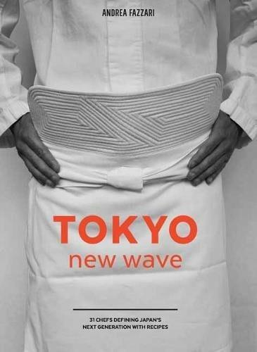 Tokyo New Wave: 31 Chefs Defining Japan's Next Generation, with Recipes - Andrea Fazzari - cover