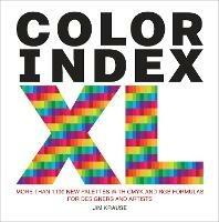 Color Index XL: More than 1100 New Palettes with CMYK and RGB Formulas for Designers and Artists - Jim Krause - cover