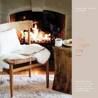 The Hygge Life: Embracing the Nordic Art of Coziness Through Recipes, Entertaining, Decorating, Simple Rituals, and Family Traditions - Karl Gunnar,Jody Eddy - cover
