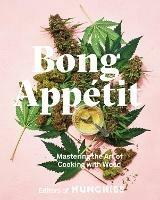 Bong Appetit: Mastering the Art of Cooking with Weed - Editors of Munchies - cover