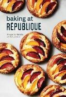 Baking at Republique: Masterful Techniques and Recipes - Margarita Manzke - cover