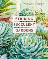Striking Succulent Gardens: Plants and Plans for Designing Your Low-Maintenance Landscape - Gabriel Frank - cover