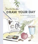 Draw Your Day: An Inspiring Guide to Keeping a Sketch Journal