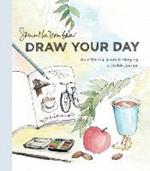 Draw Your Day: An Inspiring Guide to Keeping a Sketch Journal