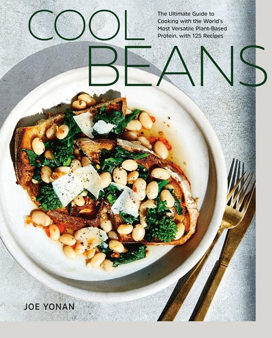 Cool Beans: The Ultimate Guide to Cooking with the World's Most Versatile Plant-Based Protein, with 125 Recipes - Joe Yonan - cover