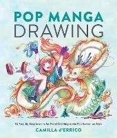 Pop Manga Drawing: 30 Step-by-Step Lessons for Pencil Drawing in the Pop Surrealism Style - Camilla D'Errico - cover