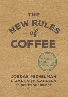 The New Rules of Coffee: A Modern Guide for Everyone