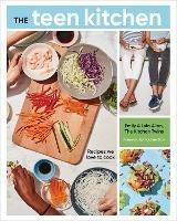 The Teen Kitchen: Recipes We Love to Cook - Emily Allen,Lyla Allen - cover