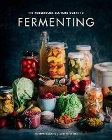 The Farmhouse Culture Guide to Fermenting: Crafting Live Cultured Foods and Drinks with 100 Recipes from Kimchi to Kombucha - Kathryn Lukas,Shane Peterson - cover