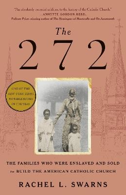 The 272: The Families Who Were Enslaved and Sold to Build the American Catholic Church - Rachel L. Swarns - cover