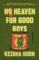No Heaven for Good Boys: A Novel - Keisha Bush - cover
