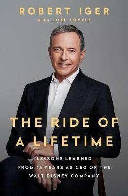 The Ride of a Lifetime: Lessons Learned from 15 Years as CEO of the Walt Disney Company - Robert Iger - cover