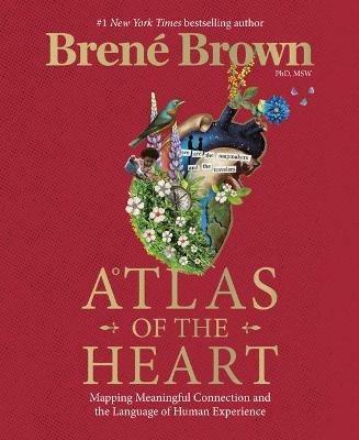 Atlas of the Heart: Mapping Meaningful Connection and the Language of Human Experience - Brené Brown - cover