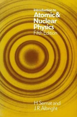 Introduction to Atomic and Nuclear Physics: 5th edition - Henry Semat - cover