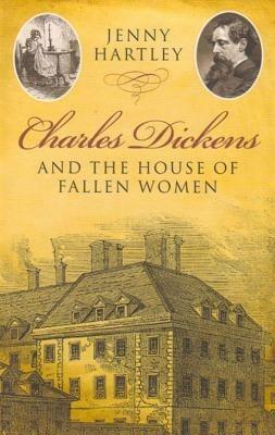 Charles Dickens and the House of Fallen Women - Hartley Jenny - cover