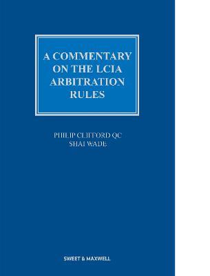 A Commentary on the LCIA Arbitration Rules - Philip Clifford, QC,Shai Wade - cover