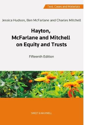 Hayton, McFarlane and Mitchell: Text, Cases and Materials on Equity and Trusts - Professor Charles Mitchell, QC (Hon),Professor Ben McFarlane,Dr Jessica Hudson - cover