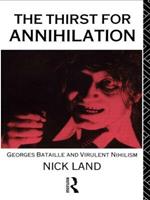 The Thirst for Annihilation: Georges Bataille and Virulent Nihilism