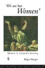 We Are But Women: Women in Ireland's History