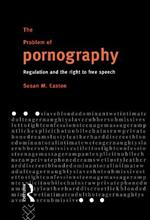 The Problem of Pornography: Regulation and the Right to Free Speech