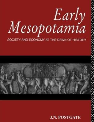Early Mesopotamia: Society and Economy at the Dawn of History - Nicholas Postgate - cover