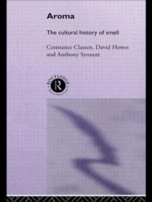 Aroma: The Cultural History of Smell - Constance Classen,David Howes,Anthony Synnott - cover