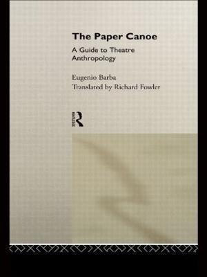 The Paper Canoe: A Guide to Theatre Anthropology - Eugenio Barba - cover