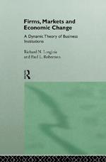 Firms, Markets and Economic Change: A dynamic Theory of Business Institutions