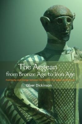 The Aegean from Bronze Age to Iron Age: Continuity and Change Between the Twelfth and Eighth Centuries BC - Oliver Dickinson - cover