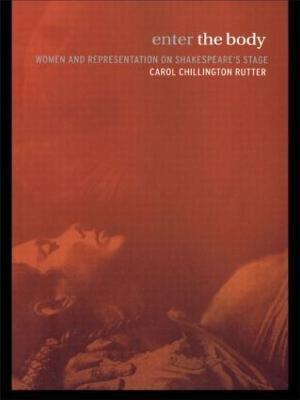 Enter The Body: Women and Representation on Shakespeare's Stage - Carol Chillington Rutter - cover