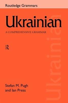 Ukrainian: A Comprehensive Grammar - Ian Press,Stefan Pugh - cover